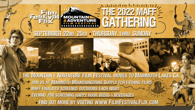 2022 Mountain & Adventure Film Festival Gathering in Mammoth Lakes, California at the Mammoth Mountaineering Supply September 22nd - 25th and streaming online worldwide October 7th - 16th.